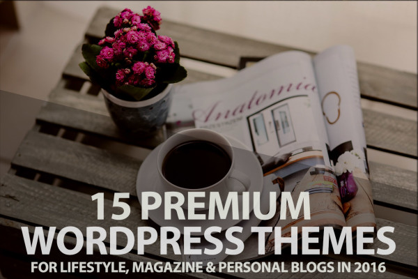 15 premium wordpress themes for lifestyle, magazine and persional blog in 2016